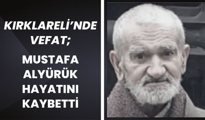 KIRKLARELİ’NDE VEFAT; Mustafa Alyürük Hayatını Kaybetti
