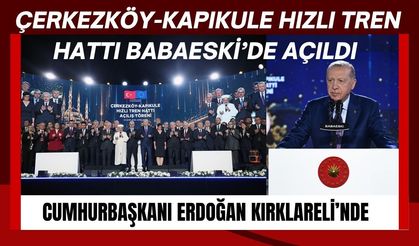 Çerkezköy-Kapıkule Hızlı Tren Hattı Babaeski’de Açıldı