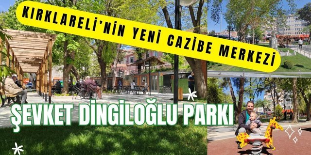 Kırklareli’nin Yeni Cazibe Merkezi: Şevket Dingiloğlu Parkı