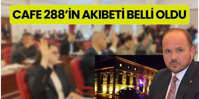 Cafe 288’in Akıbeti Belli Oldu