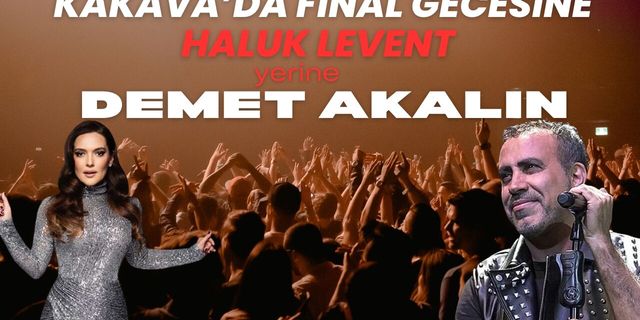 SON DAKİKA; Kakava’da Final Gecesine, Haluk Levent Yerine Demet Akalın!