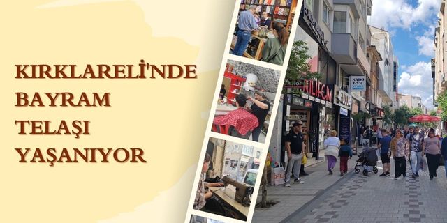 Kırklareli’nde Bayram Telaşı Yaşanıyor