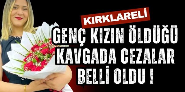 KIRKLARELİ; Genç Kızın Öldüğü Kavgada Cezalar Belli Oldu!