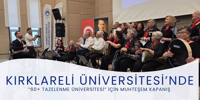 Kırklareli Üniversitesi’nde “60+ Tazelenme Üniversitesi” İçin Muhteşem Kapanış