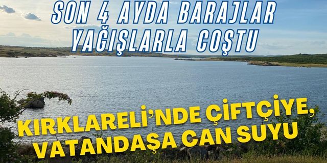 KIRKLARELİ; Son 4 Ayda Barajlar Yağışlarla Coştu