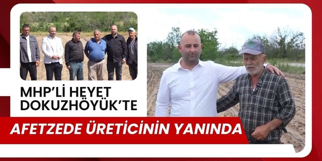MHP’li Heyet Dokuzhöyük’te, Afetzede Üreticinin Yanında