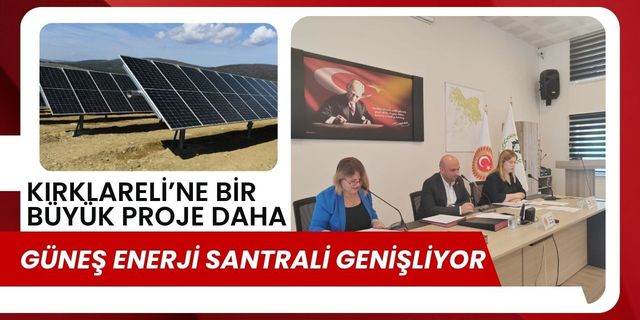 Kırklareli’ne Bir Büyük Proje Daha! Güneş Enerji Santrali Genişliyor