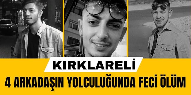 KIRKLARELİ; 4 Arkadaşın Alışveriş Yolculuğunda Feci Ölüm