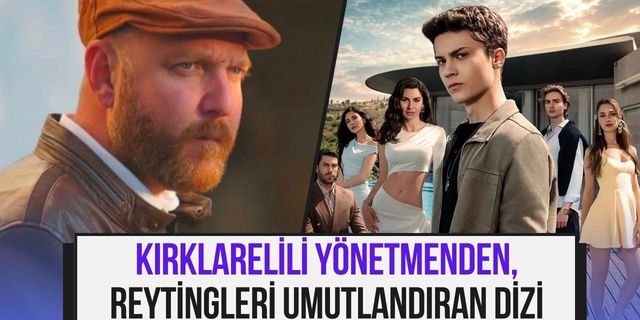 Kırklarelili Yönetmenden, Reytingleri Umutlandıran Dizi