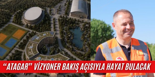 “Atagar” Vizyoner Bakış Açısıyla Hayat Bulacak