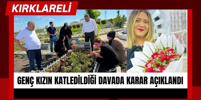 Kırklareli'nde Genç Kızın Katledildiği Davada Karar Açıklandı