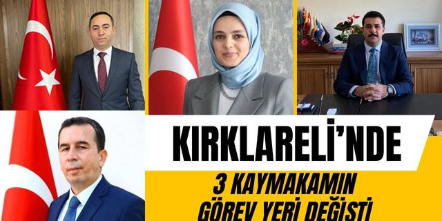 FLAŞ; Kırklareli’nde 3 Kaymakamın Görev Yeri Değişti