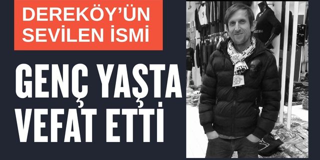 Dereköy’ün Sevilen İsmi Genç Yaşta Vefat Etti