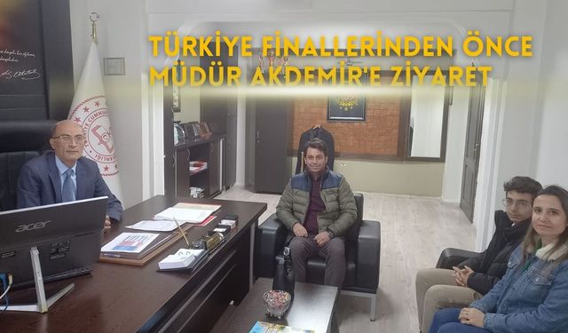 Türkiye Finallerinden Önce Müdür Akdemir'e Ziyaret