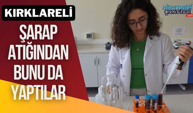 KIRKLARELİ; Şarap Atığından Bunu Da Yaptılar