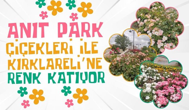 Anıt Park Çiçekleri İle Kırklareli’ne Renk Katıyor