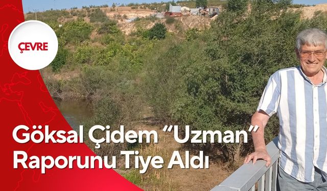 Göksal Çidem “Uzman” Raporunu Tiye Aldı