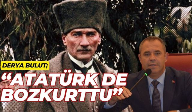 Derya Bulut; “Atatürk De Bozkurttu”