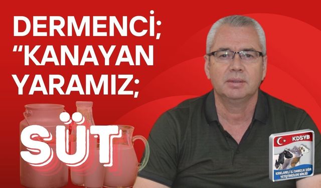 Dermenci; “Kanayan Yaramız; Süt”