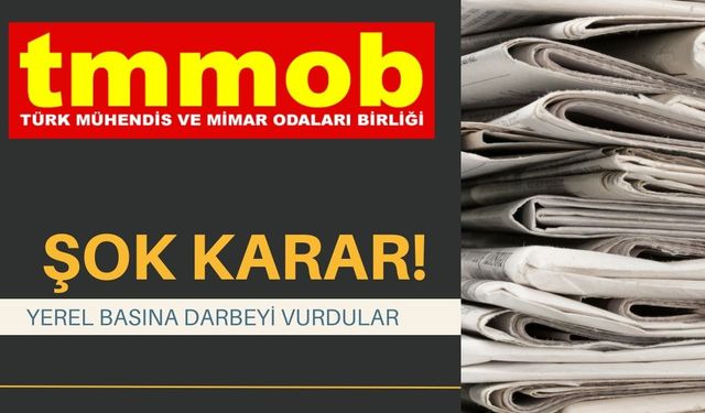 TMMOB’den ŞOK Karar; Yerel Basına Darbeyi Vurdular