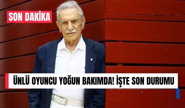 Ünlü Oyuncu Yoğun Bakımda! İşte Son Durumu