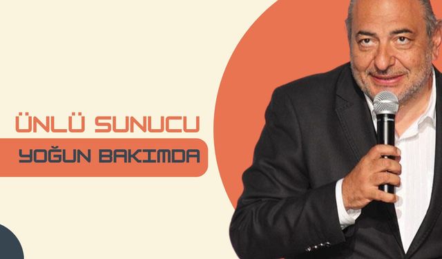 Ünlü Sunucu Yoğun Bakımda