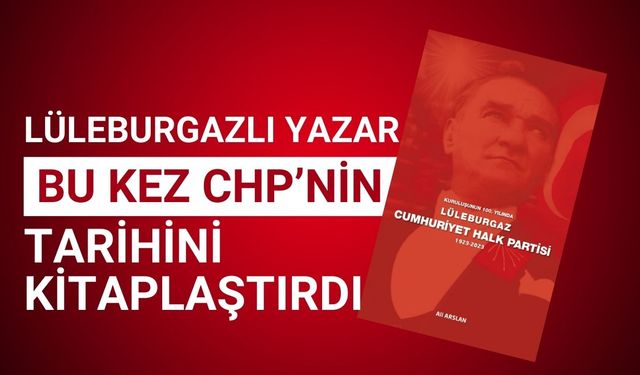 Lüleburgazlı Yazar Bu Kez CHP’nin Tarihini Kitaplaştırdı