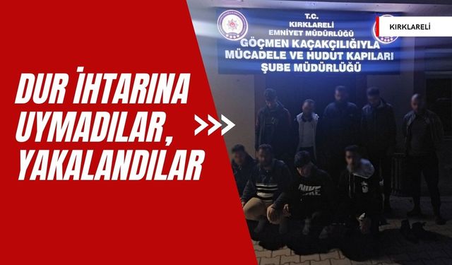 KIRKLARELİ; Dur İhtarına Uymadılar, Yakalandılar