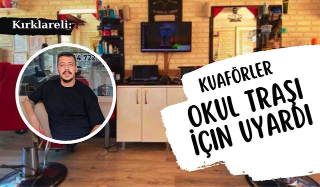 Kırklareli: Kuaförler Okul Tıraşı İçin Uyardı