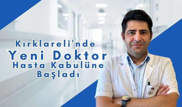 Kırklareli'nde Yeni Doktor Hasta Kabulüne Başladı