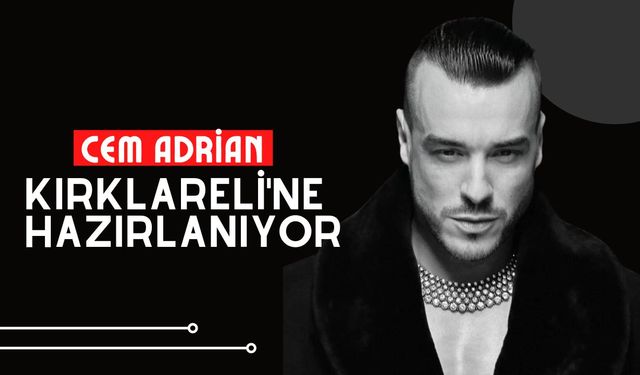 Cem Adrian Kırklareli'ne Hazırlanıyor