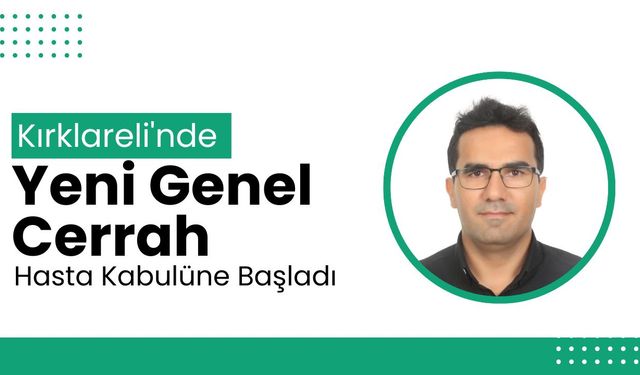 Kırklareli'nde Yeni Genel Cerrah Hasta Kabulüne Başladı