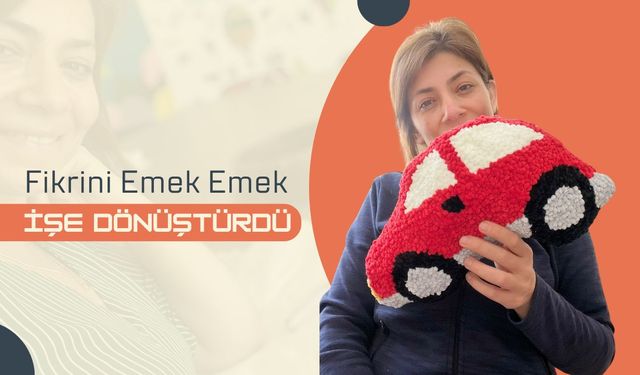 Fikrini Emek Emek İşe Dönüştürdü