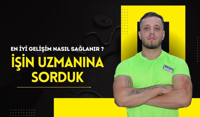 En İyi Gelişim Nasıl Sağlanır? İşin Uzmanına Sorduk