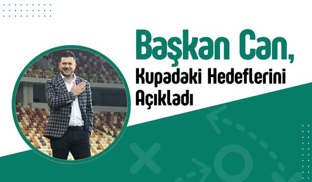 Başkan Can Kupadaki Hedeflerini Açıkladı