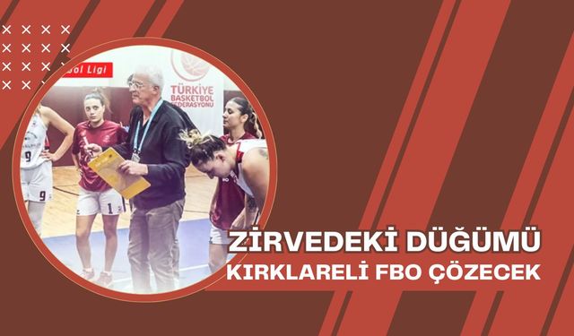 Zirvedeki Düğümü Kırklareli FBO Çözecek