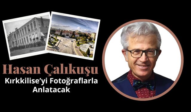 Hasan Çalıkuşu Kırkkilise’yi Fotoğraflarla Anlatacak