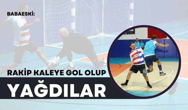 Babaeski: Rakip Kaleye Gol Olup Yağdılar