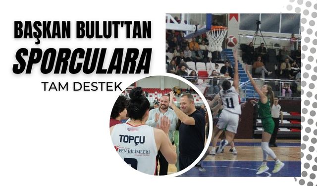 Başkan Bulut'tan Tam Destek