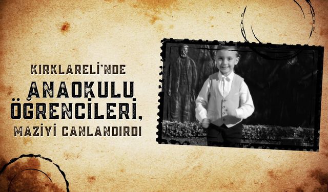 Kırklareli'nde Anaokulu Öğrencileri, Maziyi Canlandırdı