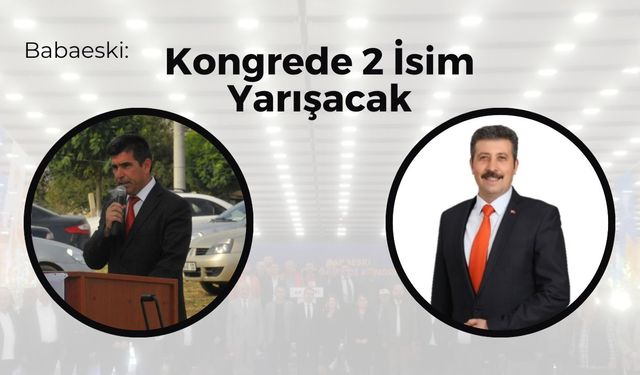 Babaeski: Kongrede 2 İsim Yarışacak