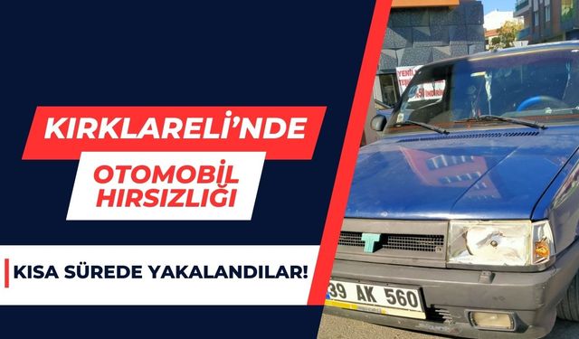 KIRKLARELİ'NDE OTOMOBİL HIRSIZLIĞI; Kısa Sürede Yakalandılar!