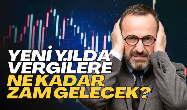 Yeni Yılda Vergilere Ne Kadar Zam Gelecek?