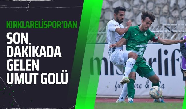 Kırklarelispor'dan Son Dakikada Gelen Umut Golü