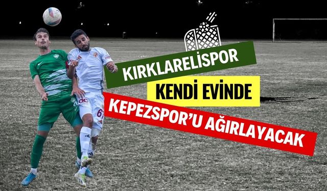 Kırklarelispor Kendi Evinde, Kepezspor’u Ağırlayacak