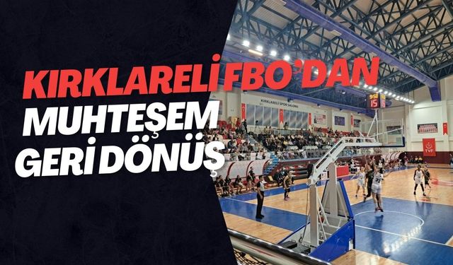 Kırklareli FBO'dan Muhteşem Geri Dönüş