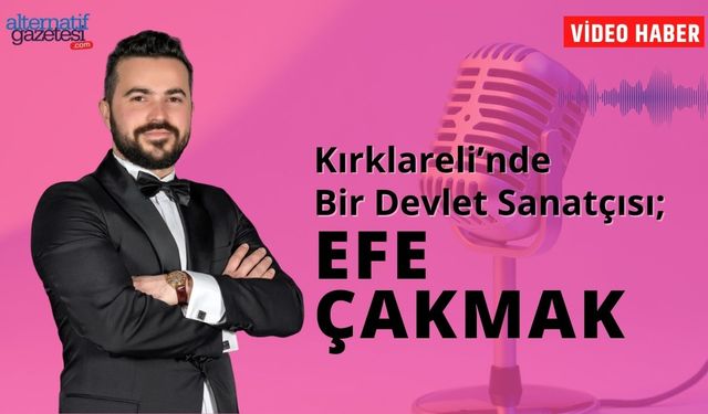 Kırklareli’nde Bir Devlet Sanatçısı; Efe Çakmak