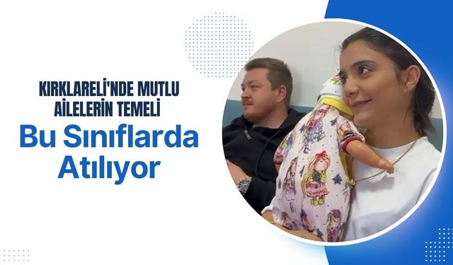 Kırklareli'nde Mutlu Ailelerin Temeli Bu Sınıflarda Atılıyor