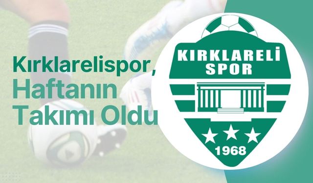 Kırklarelispor Haftanın Takımı Oldu