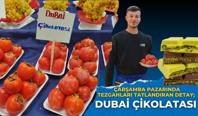 Çarşamba Pazarında Tezgahları Tatlandıran Detay; Dubai Çikolatası